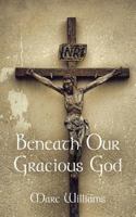 Beneath Our Gracious God 1634929691 Book Cover