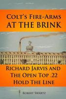 Colt's Fire-Arms at the Brink: Richard Jarvis and the Open Top .22 Hold the Line in the Great Depression of 1873 1723970735 Book Cover