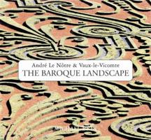 The Baroque Landscape: Andre Le Notre & Vaux-Le-Vicomte 0847826066 Book Cover