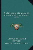 A German Grammar: For High Schools And Colleges 1164527738 Book Cover