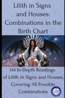 Lilith in Signs and Houses: Combinations in the Birth Chart: 144 In-Depth Readings of Lilith in Signs and Houses, Covering All Possible Combinations (Birth chart readings) B0F2Z9XZ93 Book Cover