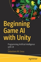 Beginning Game AI with Unity: Programming Artificial Intelligence with C# 1484263545 Book Cover