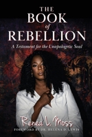 Book of Rebellion : A Testament for the Unapologetic Soul 0984950281 Book Cover