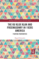 The Ku Klux Klan and Freemasonry in 1920s America: Fighting Fraternities 0367662442 Book Cover