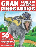 EL GRAN LIBRO PARA COLOREAR DE DINOSAURIOS: Libro Para Colorear de Dinosaurios para Niños con Datos Curiosos (Spanish Edition) B083XVGBTM Book Cover