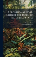 A Provisional Host-index of the Fungi of the United States 1025180631 Book Cover
