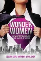 Wonder Women: How Western Women Will Save the World 1450746888 Book Cover