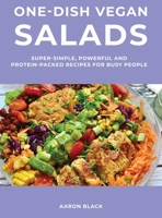 One-Dish Vegan Salads: Super-Simple, Powerful and Protein-Packed Recipes for Busy People 1667177397 Book Cover