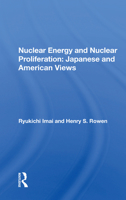 Nuclear Energy and Nuclear Proliferation: Japanese and American Views: Japanese and American Views 0367171651 Book Cover