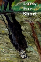 Love, for Short: Short Stories and Plays from Works of Anton Chekhov 0996074694 Book Cover