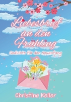 Liebesbrief an den Frühling: Gedichte für den Neuanfang (German Edition) 3696399175 Book Cover