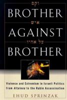 Brother Against Brother: Violence and Extremism in Israeli Politics from Altalena to the Rabin Assassination 0684853442 Book Cover