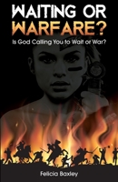Waiting or Warfare? : Is God Telling You to Wait or War? 163357315X Book Cover