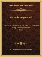 Allman Jarnvagsstatistik: Statistiskt Sammandrag For Aren 1881-1915 Av Kungl. Jarnvagsstyrelsen (1920) 116101568X Book Cover