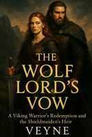 The Wolf Lord’s Vow: A Viking Warrior’s Redemption and the Shieldmaiden’s Heir (The Shieldmaiden Saga: Love, blood, and fire across the Viking world.) B0FLDQ673W Book Cover