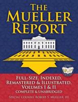 The Mueller Report : Includes All-New Index of over 1000 People, Places and Entities - Foreword by Attorney General William P. Barr: Full-Size, Indexed, Remastered and Illustrated, Volumes I and II, C 1949117057 Book Cover