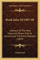 Book Sales Of 1897-98: A Record Of The Most Important Books Sold At Auction And The Prices Realized 1164590049 Book Cover