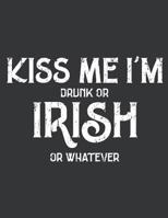 Notebook: Kiss Me I'm Drunk or Irish or Whatever St. Patrick's Journal & Doodle Diary; 120 College Ruled Pages for Writing and Drawing - 8.5x11 in. 1096566990 Book Cover