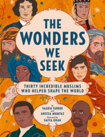 The Wonders We Seek: Thirty Incredible Muslims Who Helped Shape the World 0062973444 Book Cover