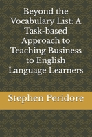 Beyond the Vocabulary List: A Task-based Approach to Teaching Business to English Language Learners B0GWZVN673 Book Cover