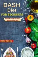 Dash Diet for Beginners: Weight Loss Plan with Delicious Recipes 1535270160 Book Cover
