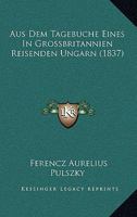 Aus Dem Tagebuche Eines In Grossbritannien Reisenden Ungarn (1837) 1167560523 Book Cover