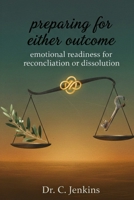 Preparing for either outcome: Emotional Readiness for Reconciliation or Dissolution B0GL2BF6SZ Book Cover