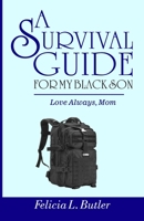 A Survival Guide For My Black Son: Love mom. B08Z43NMND Book Cover