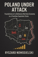 POLAND UNDER ATTACK: Foundations of a Defensive Wartime Economy in a Frontline Capitalist State B0G7H163B5 Book Cover