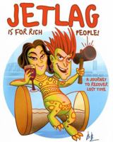 Jet Lag Is For Rich People: A Journey To Recover Lost Time B0GJT2M9W7 Book Cover