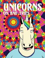 Unicorns on Bad Trips: A Coloring Book 1530959799 Book Cover