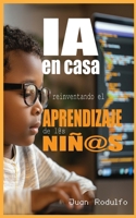 IA en Casa: Reinventando el aprendizaje de l@s niñ@s (Spanish Edition) B0F87B6C55 Book Cover