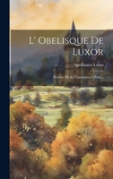 L' Obelisque De Luxor: Histoire De Sa Translation À Paris... 1019456329 Book Cover