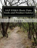 SAP Environment Health & Safety (Basic Data Tools and Product Safety): A Book Which Has End to End Practical Concepts with Screen Shots of Entire Basic Data Tools and Product Safety in SAP Eh&s 1523406976 Book Cover