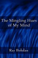 The Mingling Hues of My Mind 1462656684 Book Cover