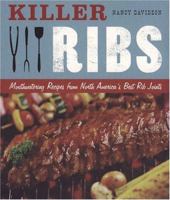 Killer Ribs: Mouthwatering Recipes from North America's Best Rib Joints 1932855378 Book Cover