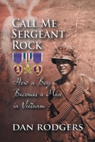 Call Me Sergeant Rock: How A Boy Becomes A Man In Vietnam 1960197932 Book Cover