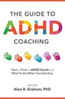 The Guide to ADHD Coaching: How to Find an ADHD Coach and What to Do When You Get One 1628655704 Book Cover