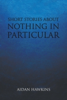 Short Stories about Nothing in Particular 1646209729 Book Cover