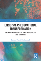 Lyricism as Educational Transformation: The Writing Identity of a Hip Hop Lyricist and Educator (Routledge Research in Literacy Education) 1032993499 Book Cover
