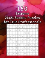 150 Extreme 21x21 Sudoku Puzzles for True Professionals: Sudoku Book incl. Solutions - Perfect as a Gift for Grandma or Grandpa B08L2P2D4H Book Cover