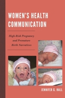 Women's Health Communication: High-Risk Pregnancy and Premature Birth Narratives 0739195867 Book Cover
