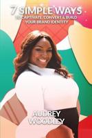 7 Simple Ways to Captivate, Convert & Build Your Brand Identity 0996520597 Book Cover