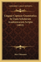 Linguae Copticae Grammatica In Usam Scholarum Academicarum Scripta (1853) 1166029239 Book Cover