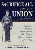 Sacrifice All for the Union: The Civil War Experiences of Captain John Valley Young and his Family 1735073911 Book Cover