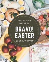 Bravo! 365 Yummy Easter Recipes: Happiness is When You Have a Yummy Easter Cookbook! B08JF5DJ31 Book Cover