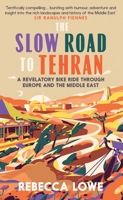 The Slow Road to Tehran: A Revelatory Bike Ride through Europe and the Middle East 1914613287 Book Cover