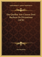 Die Quellen Von Ciceros Zwei B�chern de Divinatione 1120398215 Book Cover