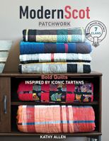 Modern Scot Patchwork: Bold Quilts Inspired by Iconic Tartans 1617455946 Book Cover