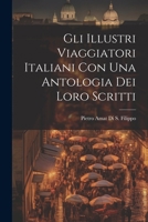 Gli Illustri Viaggiatori Italiani Con Una Antologia Dei Loro Scritti 1022870432 Book Cover